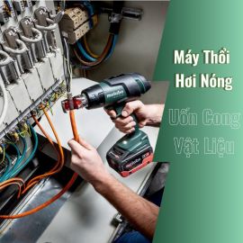 Bất Ngờ Với Khả Năng Uốn Cong Vật Liệu Của Máy Thổi Hơi Nóng