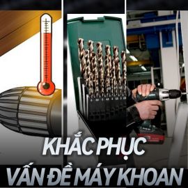 Các Vấn Đề Thường Gặp Khi Sử Dụng Máy Khoan & Cách Xử Lý