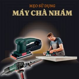 Máy Chà Nhám Và Những Mẹo Vàng Giúp Bạn Gia Công Gỗ Nhanh Chóng